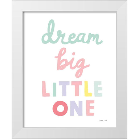 Dream Big Little One Cursive-1 White Modern Wood Framed Art Print by Kelle, Ann