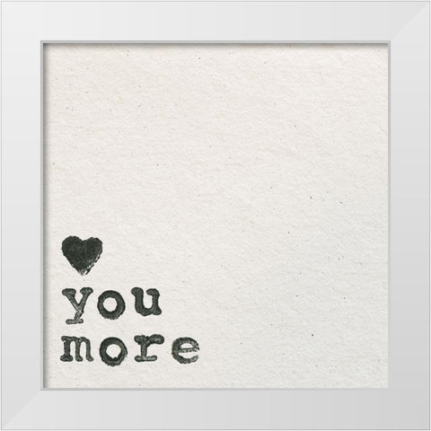 Love You More White Modern Wood Framed Art Print by Wild Apple Portfolio