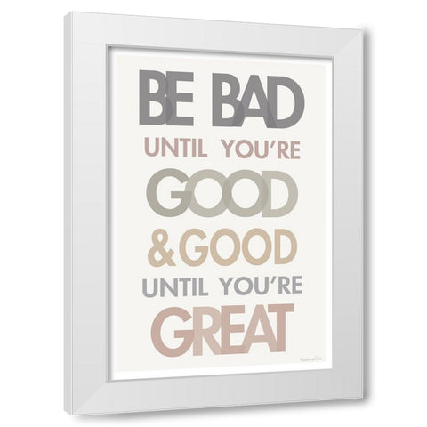 Be Bad Until Youre Good II White Modern Wood Framed Art Print by Charro, Mercedes Lopez
