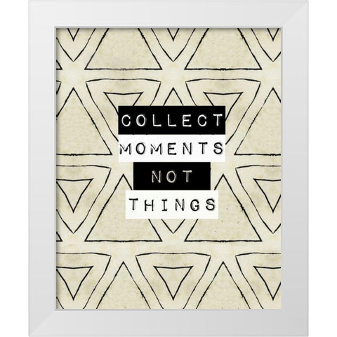 Collect moment not things I White Modern Wood Framed Art Print by Waltz, Anne