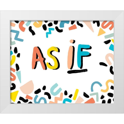 90s Phrases As If I White Modern Wood Framed Art Print by Vess, June Erica