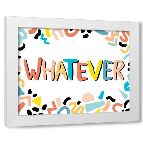 90s Phrases Whatever IV White Modern Wood Framed Art Print by Vess, June Erica
