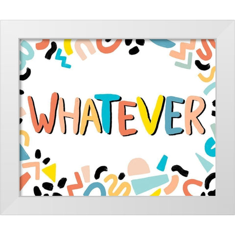 90s Phrases Whatever IV White Modern Wood Framed Art Print by Vess, June Erica