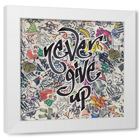 Never Give Up - Urban Inspiration White Modern Wood Framed Art Print by Circle Art Group