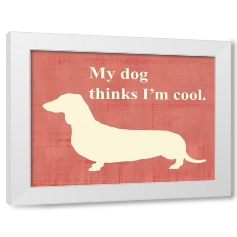 My dog thinks I am cool White Modern Wood Framed Art Print by Vision Studio