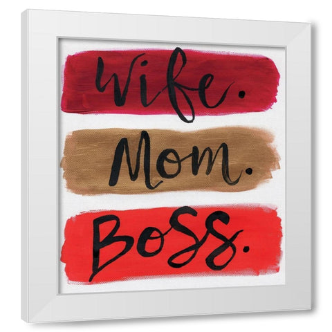 Wife. Mom. Boss. White Modern Wood Framed Art Print by Seay, Anne