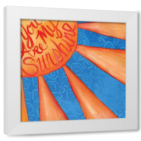 You Are My Sunshine White Modern Wood Framed Art Print by Seay, Anne