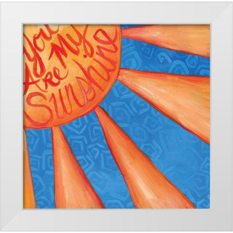 You Are My Sunshine White Modern Wood Framed Art Print by Seay, Anne