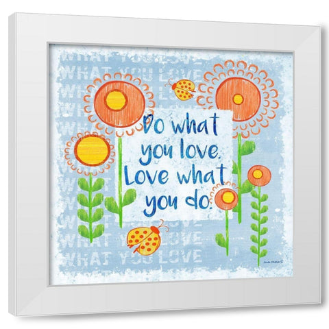 Do What You Love White Modern Wood Framed Art Print by Phillips, Anita