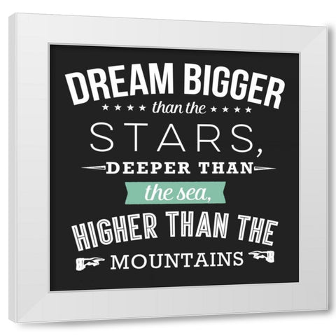 Dream Bigger White Modern Wood Framed Art Print by Perrenoud, Aubree