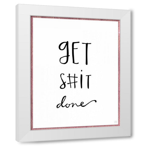 Get S#it Done White Modern Wood Framed Art Print by Perrenoud, Aubree