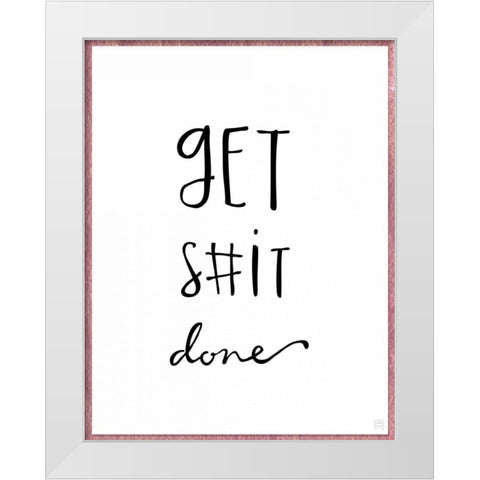 Get S#it Done White Modern Wood Framed Art Print by Perrenoud, Aubree