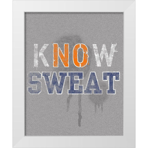 Know Sweat White Modern Wood Framed Art Print by Baldwin, Jim