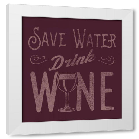 Save Water, Drink Wine White Modern Wood Framed Art Print by Baldwin, Jim