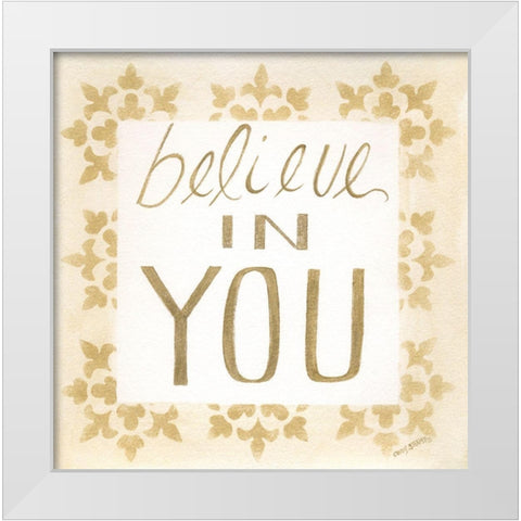 Believe in You White Modern Wood Framed Art Print by Shamp, Cindy