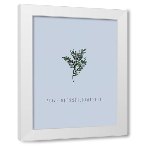 Alive. Blessed. Grateful White Modern Wood Framed Art Print by JMB Designs