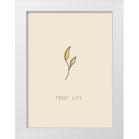 Trust Life White Modern Wood Framed Art Print by JMB Designs