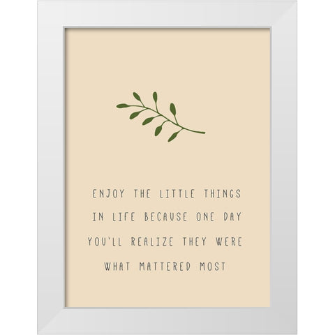 Enjoy the Little Things White Modern Wood Framed Art Print by JMB Designs