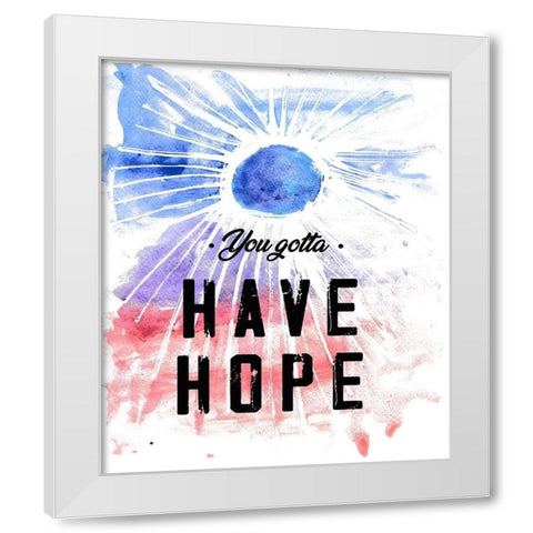 You Gotta Have Hope White Modern Wood Framed Art Print by JMB Designs