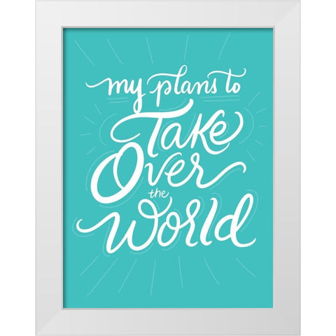 Take Over the World White Modern Wood Framed Art Print by Batista, Dee