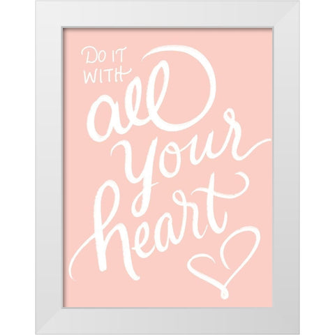 All Your Heart White Modern Wood Framed Art Print by Batista, Dee