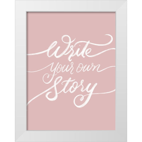 Write Your Own Story White Modern Wood Framed Art Print by Batista, Dee
