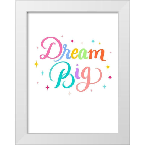 Dream Big White Modern Wood Framed Art Print by Batista, Dee