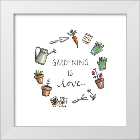 Gardening is Love White Modern Wood Framed Art Print by Tyndall, Elizabeth