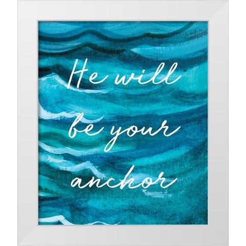 He Will Be Your Anchor White Modern Wood Framed Art Print by Tyndall, Elizabeth