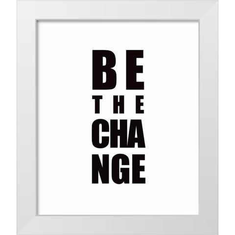 Be the Change White Modern Wood Framed Art Print by Tyndall, Elizabeth