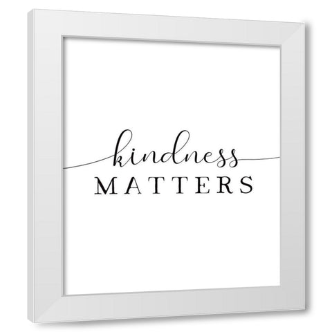 Kindness Matters White Modern Wood Framed Art Print by Tyndall, Elizabeth