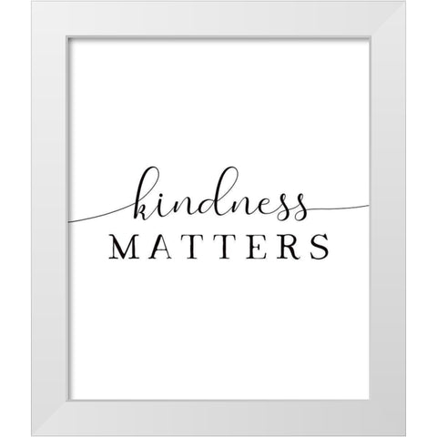 Kindness Matters White Modern Wood Framed Art Print by Tyndall, Elizabeth