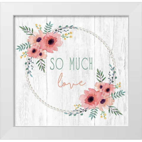 So Much Love White Modern Wood Framed Art Print by Tyndall, Elizabeth