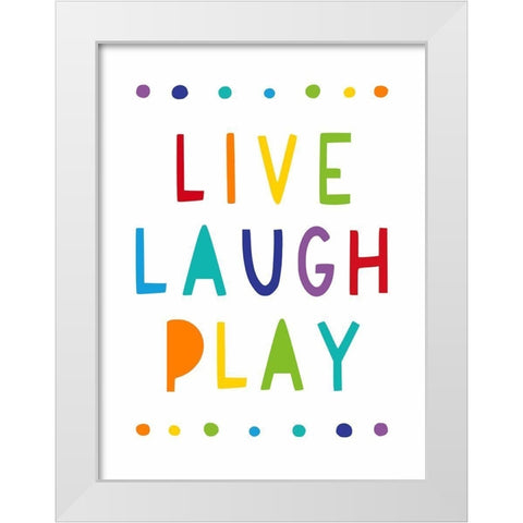 Live, Laugh, Play White Modern Wood Framed Art Print by Tyndall, Elizabeth