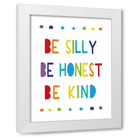 Be Silly, Be Honest, Be Kind White Modern Wood Framed Art Print by Tyndall, Elizabeth