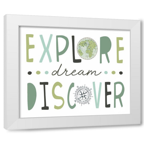 Explore, Dream, Discover White Modern Wood Framed Art Print by Tyndall, Elizabeth