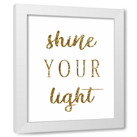 Shine Your Light White Modern Wood Framed Art Print by Tyndall, Elizabeth