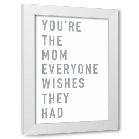 Youre the Mom White Modern Wood Framed Art Print by Tyndall, Elizabeth