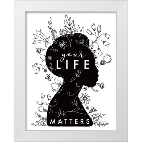 Your Life Matters White Modern Wood Framed Art Print by Tyndall, Elizabeth