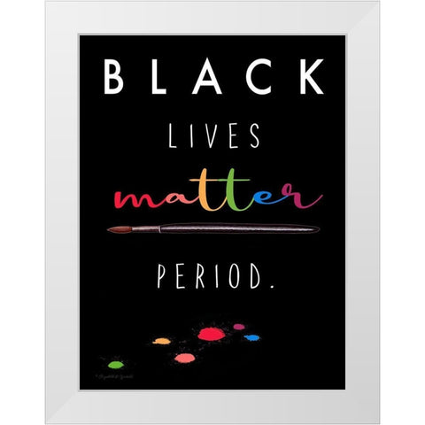 BLM Period. White Modern Wood Framed Art Print by Tyndall, Elizabeth