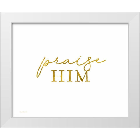 Praise Him White Modern Wood Framed Art Print by Tyndall, Elizabeth