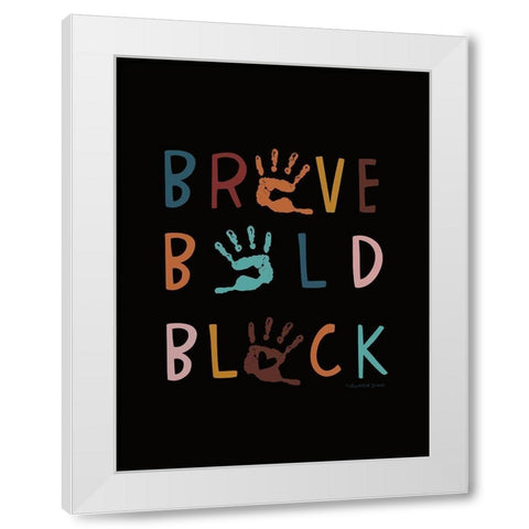 Brave. Bold. Black. White Modern Wood Framed Art Print by Tyndall, Elizabeth