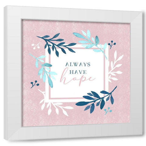 Always Have Hope White Modern Wood Framed Art Print by Tyndall, Elizabeth