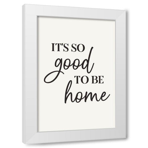 Its So Good to Be Home White Modern Wood Framed Art Print by JJ Design