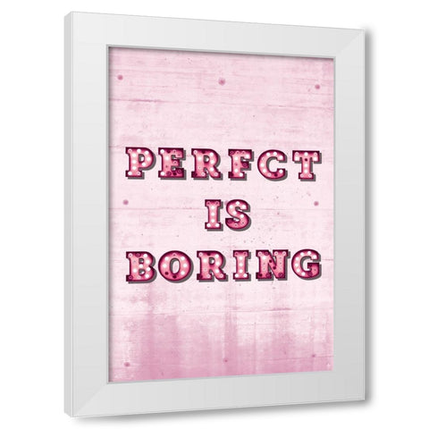 Perfect is Boring White Modern Wood Framed Art Print by JJ Design