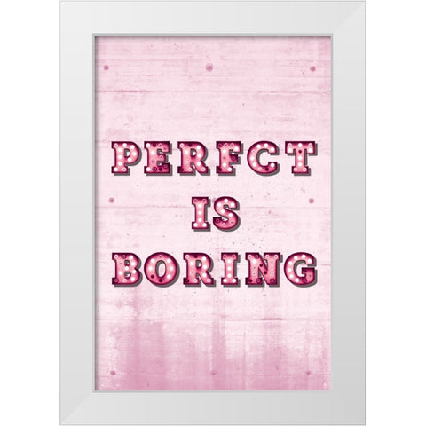 Perfect is Boring White Modern Wood Framed Art Print by JJ Design