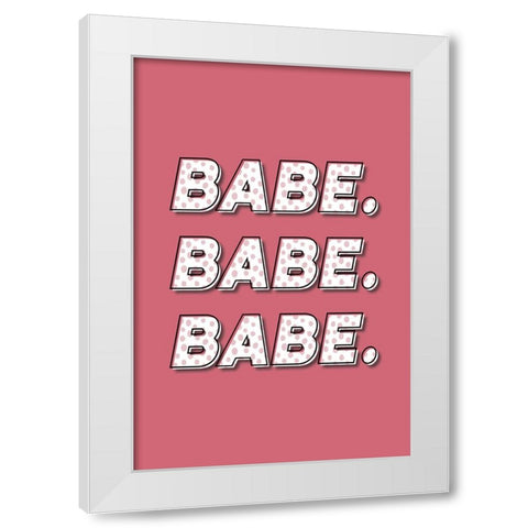 Babe. Babe. Babe. White Modern Wood Framed Art Print by JJ Design