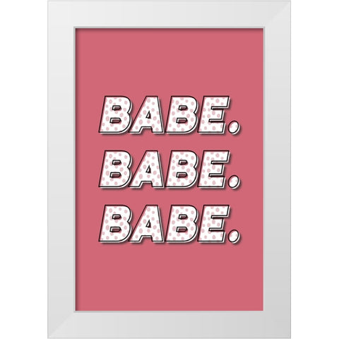 Babe. Babe. Babe. White Modern Wood Framed Art Print by JJ Design