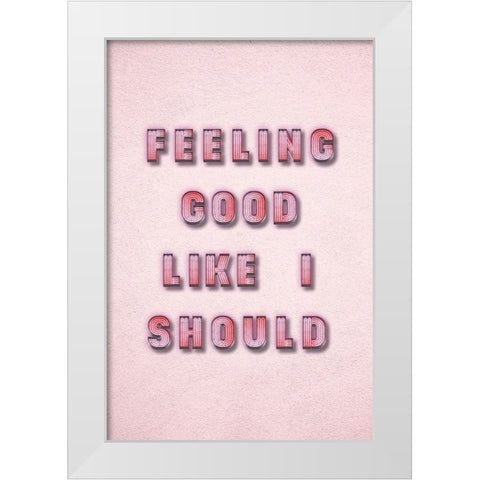 Feeling Good White Modern Wood Framed Art Print by JJ Design