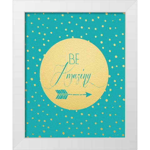 Be Amazing White Modern Wood Framed Art Print by Moulton, Jo